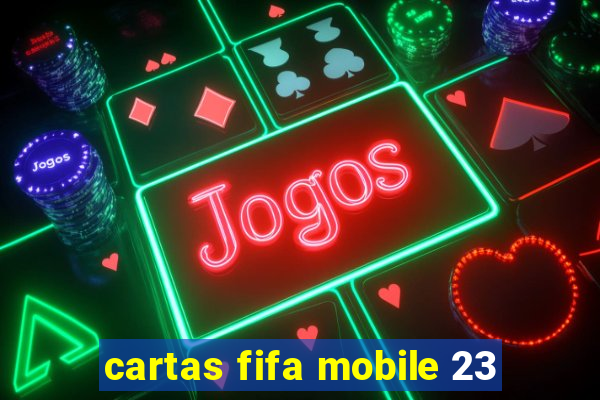 cartas fifa mobile 23